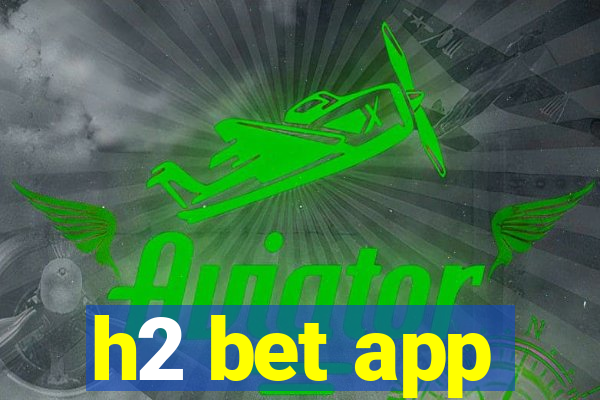 h2 bet app